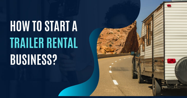 The image shows a trailer being towed on a highway next to a desert landscape, accompanied by text that reads, "How to Start a Trailer Rental Business?" in bold letters.