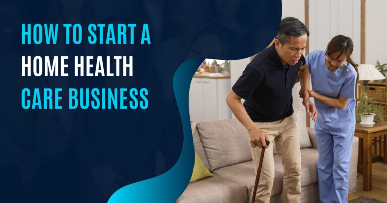 The image shows a healthcare worker assisting an elderly man, accompanied by text that reads "How to Start a Home Health Care Business," with a professional and compassionate tone to reflect the care industry.